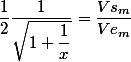 \dfrac{1}{2}\dfrac{1}{\sqrt{1+\dfrac{1}{x}}}=\dfrac{Vs_m}{Ve_m}